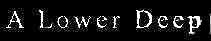 A Lower Deep logo
